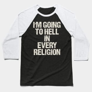 I'm-Going-To-Hell-In-Every-Religion Baseball T-Shirt